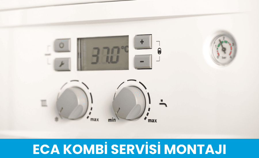 ECA Kombi Servisi Montajı